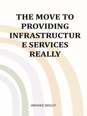 cover image of The Move to Providing Infrastructure Services Really